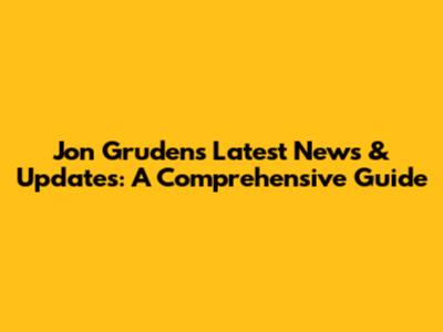 Jon Gruden's Latest News & Updates: A Comprehensive Guide