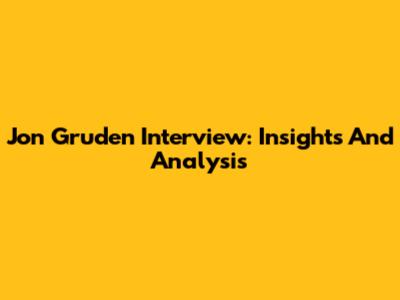 Jon Gruden Interview: Insights And Analysis