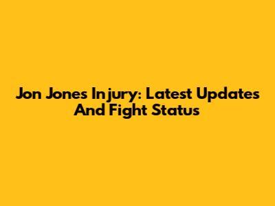 Jon Jones Injury: Latest Updates And Fight Status