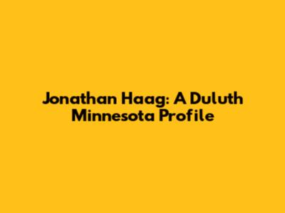 Jonathan Haag: A Duluth Minnesota Profile