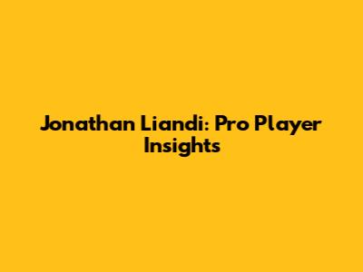 Jonathan Liandi: Pro Player Insights