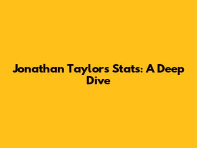 Jonathan Taylor's Stats: A Deep Dive