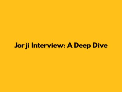 Jorji Interview: A Deep Dive
