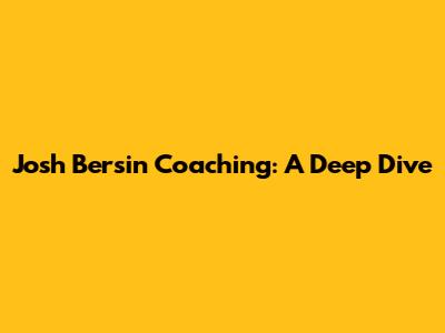 Josh Bersin Coaching: A Deep Dive