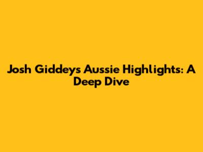 Josh Giddey's Aussie Highlights: A Deep Dive