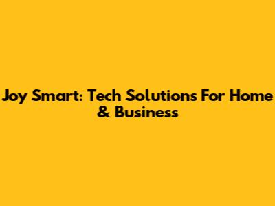 Joy Smart: Tech Solutions For Home & Business