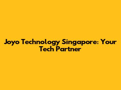 Joyo Technology Singapore: Your Tech Partner