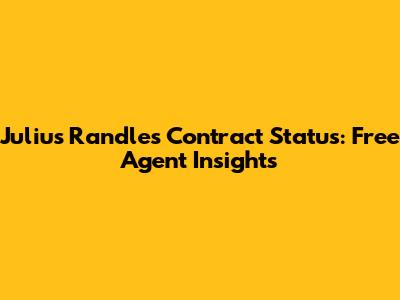 Julius Randle's Contract Status: Free Agent Insights
