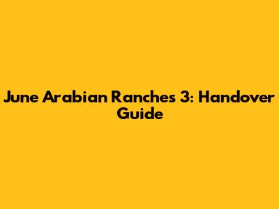 June Arabian Ranches 3: Handover Guide