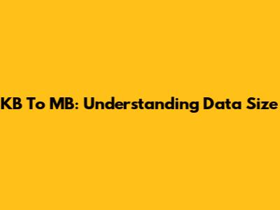 KB To MB: Understanding Data Size