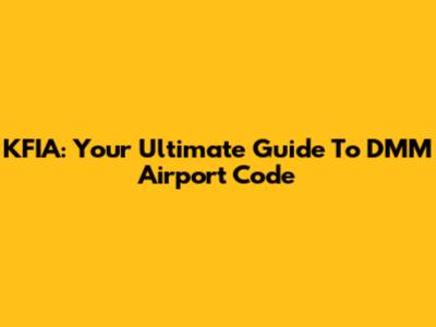 KFIA: Your Ultimate Guide To DMM Airport Code