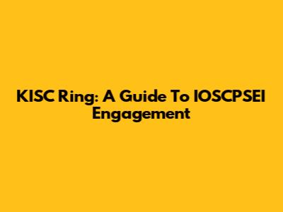 KISC Ring: A Guide To IOSCPSEI Engagement