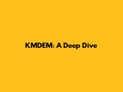 KMDEM: A Deep Dive