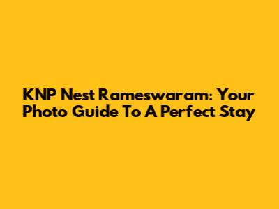 KNP Nest Rameswaram: Your Photo Guide To A Perfect Stay