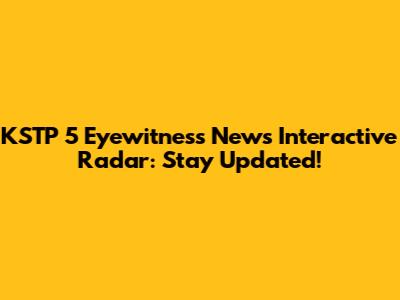KSTP 5 Eyewitness News Interactive Radar: Stay Updated!