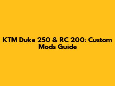 KTM Duke 250 & RC 200: Custom Mods Guide