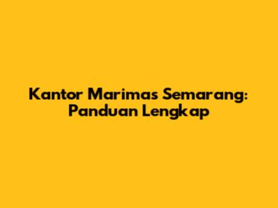 Kantor Marimas Semarang: Panduan Lengkap