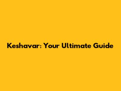 Keshavar: Your Ultimate Guide
