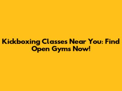 Kickboxing Classes Near You: Find Open Gyms Now!