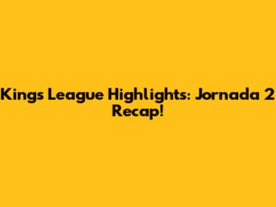 Kings League Highlights: Jornada 2 Recap!