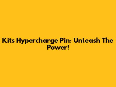 Kit's Hypercharge Pin: Unleash The Power!