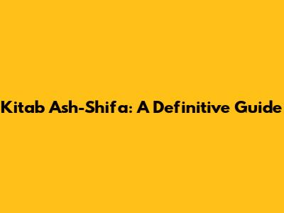 Kitab Ash-Shifa: A Definitive Guide