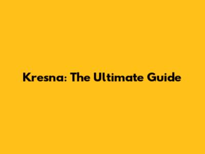 Kresna: The Ultimate Guide