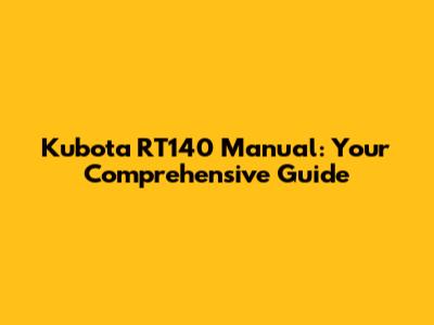 Kubota RT140 Manual: Your Comprehensive Guide