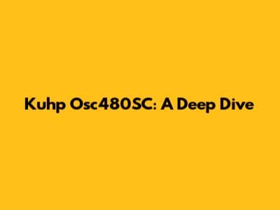 Kuhp Osc480SC: A Deep Dive