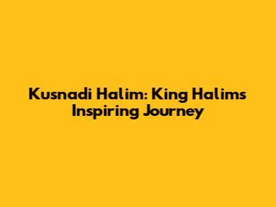 Kusnadi Halim: King Halim's Inspiring Journey