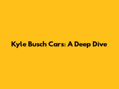Kyle Busch Cars: A Deep Dive