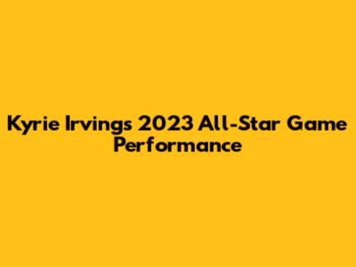 Kyrie Irving's 2023 All-Star Game Performance