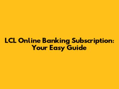 LCL Online Banking Subscription: Your Easy Guide
