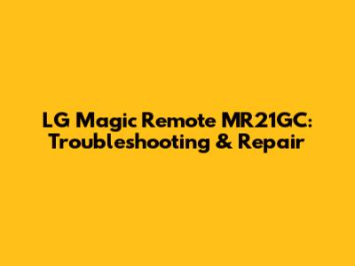 LG Magic Remote MR21GC: Troubleshooting & Repair
