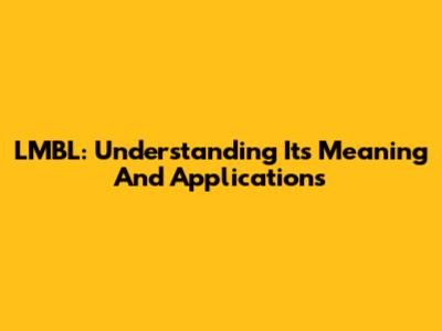 LMBL: Understanding Its Meaning And Applications