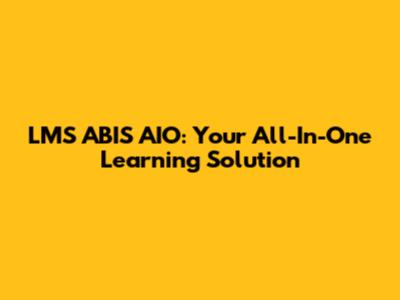 LMS ABIS AIO: Your All-In-One Learning Solution