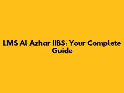 LMS Al Azhar IIBS: Your Complete Guide