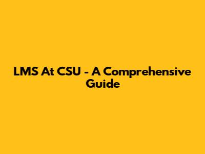 LMS At CSU - A Comprehensive Guide