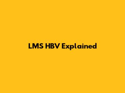 LMS HBV Explained