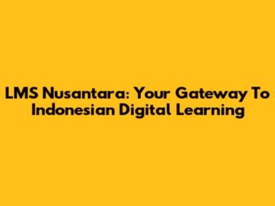LMS Nusantara: Your Gateway To Indonesian Digital Learning