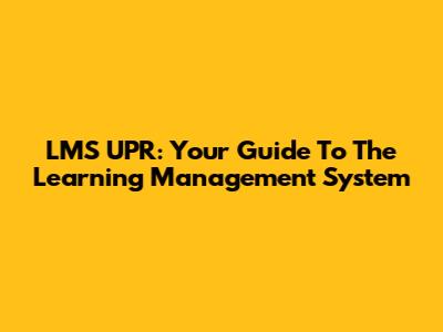 LMS UPR: Your Guide To The Learning Management System