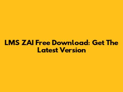 LMS ZAI Free Download: Get The Latest Version