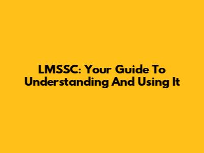 LMSSC: Your Guide To Understanding And Using It