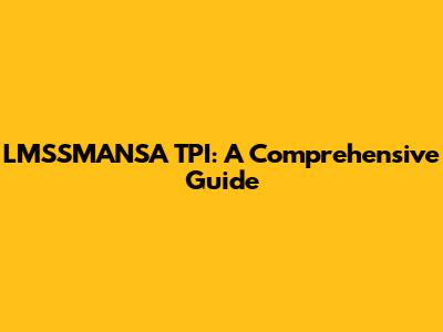 LMSSMANSA TPI: A Comprehensive Guide