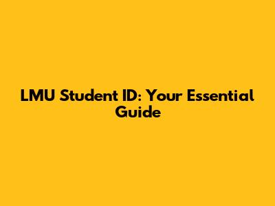 LMU Student ID: Your Essential Guide