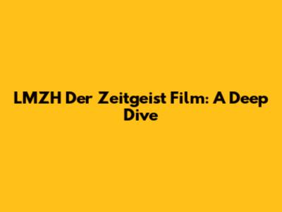 LMZH Der Zeitgeist Film: A Deep Dive