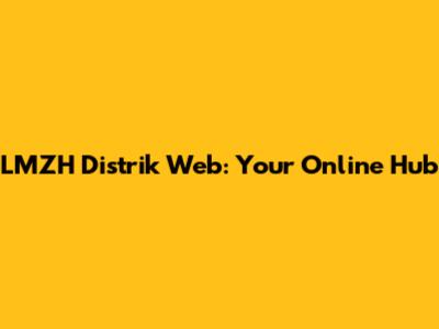 LMZH Distrik Web: Your Online Hub