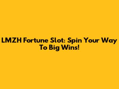 LMZH Fortune Slot: Spin Your Way To Big Wins!