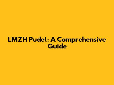 LMZH Pudel: A Comprehensive Guide