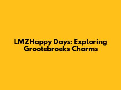 LMZHappy Days: Exploring Grootebroek's Charms